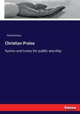 Alabanza cristiana: himnos y melodías para el culto público - Christian Praise: hymns and tunes for public worship