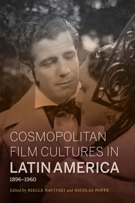 Culturas cinematográficas cosmopolitas en América Latina, 1896-1960 - Cosmopolitan Film Cultures in Latin America, 1896-1960