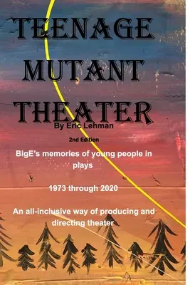 Teenage Mutant Theater2ª Edición: Una forma integral de producir y dirigir teatro - Teenage Mutant Theater2nd Edition: An All-Inclusive Way Of Producing & Directing Theater