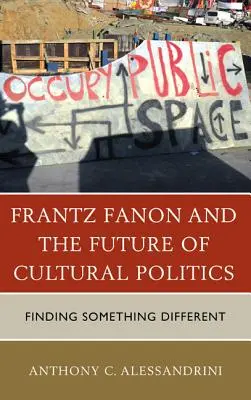 Frantz Fanon y el futuro de la política cultural: Encontrar algo diferente - Frantz Fanon and the Future of Cultural Politics: Finding Something Different