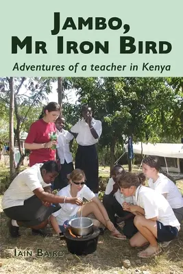 Jambo, Sr. Pájaro de Hierro: Aventuras de un profesor en Kenia - Jambo, Mr Iron Bird: Adventures of a Teacher in Kenya