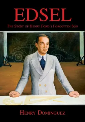 Edsel-La Historia Del Hijo Olvidado De Henry Ford - Edsel-The Story of Henry Ford's Forgotten Son