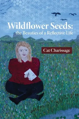 Semillas de flores silvestres: las bellezas de una vida reflexiva - Wildflower Seeds: the Beauties of a Reflective Life