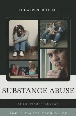 Abuso de sustancias: La guía definitiva para adolescentes - Substance Abuse: The Ultimate Teen Guide