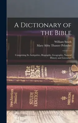 Diccionario de la Biblia: Comprendiendo sus Antigüedades, Biografía, Geografía, Historia Natural y Literatura - A Dictionary of the Bible: Comprising Its Antiquities, Biography, Geography, Natural History and Literature