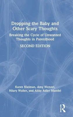 Dejar caer al bebé y otros pensamientos aterradores: Romper el ciclo de pensamientos no deseados en la paternidad - Dropping the Baby and Other Scary Thoughts: Breaking the Cycle of Unwanted Thoughts in Parenthood