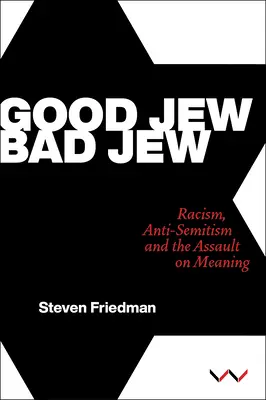 Judío bueno, judío malo: Racismo, antisemitismo y el asalto al sentido - Good Jew, Bad Jew: Racism, Anti-Semitism and the Assault on Meaning