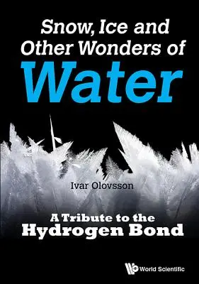 Nieve, hielo y otras maravillas del agua: Un homenaje al enlace de hidrógeno - Snow, Ice and Other Wonders of Water: A Tribute to the Hydrogen Bond