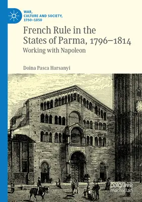 La dominación francesa en los Estados de Parma, 1796-1814: La colaboración con Napoleón - French Rule in the States of Parma, 1796-1814: Working with Napoleon