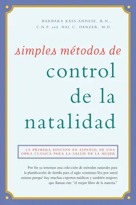 Simples Mtodos de Control de la Natalidad: La Primera Edicin En Espaol De Una Obra Clsica Para La Salud De La Mujer - Simples Mtodos de Control de la Natalidad: La Primera Edicin En Espaol de Una Obra Clsica Para La Salud de la Mujer