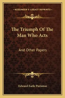 El triunfo del hombre que actúa: And Other Papers - The Triumph Of The Man Who Acts: And Other Papers