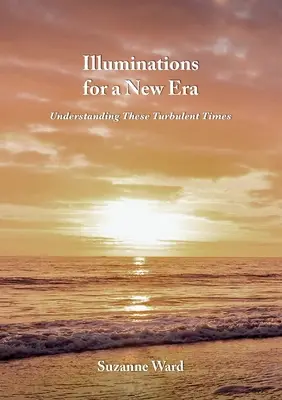 Iluminaciones para una nueva era: Comprender estos tiempos turbulentos - Illuminations for a New Era: Understanding These Turbulent Times