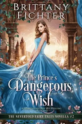 El peligroso deseo del príncipe: una adaptación limpia y fantástica de El rosa - The Prince's Dangerous Wish: A Clean Fantasy Fairy Tale Retelling of The Pink