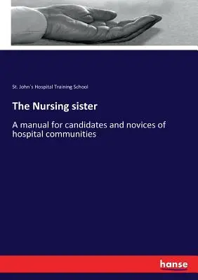 La hermana enfermera: Manual para aspirantes y noveles de comunidades hospitalarias - The Nursing sister: A manual for candidates and novices of hospital communities