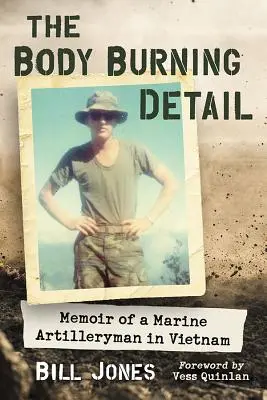 El cuerpo en llamas: Memorias de un artillero de la Infantería de Marina en Vietnam - The Body Burning Detail: Memoir of a Marine Artilleryman in Vietnam