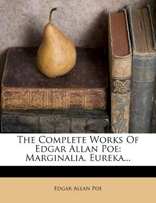 Las Obras Completas de Edgar Allan Poe: Marginalia. Eureka... - The Complete Works of Edgar Allan Poe: Marginalia. Eureka...