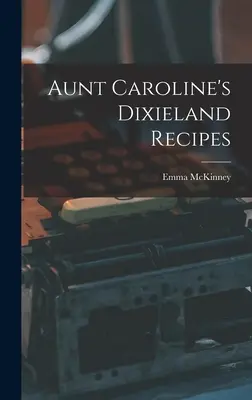 Recetas Dixieland de la tía Caroline - Aunt Caroline's Dixieland Recipes