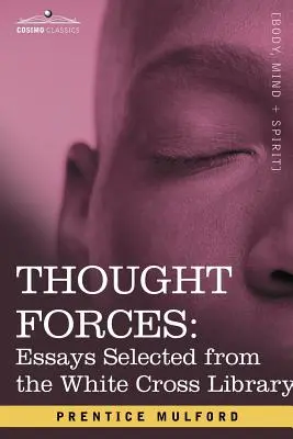 Fuerzas del pensamiento: Ensayos seleccionados de la Biblioteca de la Cruz Blanca - Thought Forces: Essays Selected from the White Cross Library