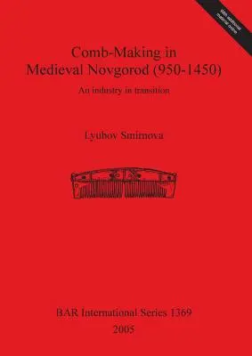 La fabricación de peines en la Novgorod medieval (950-1450): Una industria en transición - Comb-Making in Medieval Novgorod (950-1450): An industry in transition