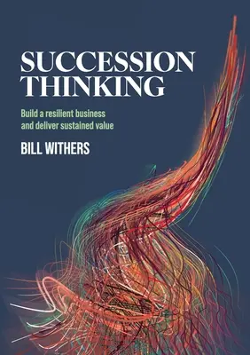 Pensamiento sucesorio: Construir una empresa resistente y ofrecer un valor sostenido - Succession Thinking: Build a resilient business and deliver sustained value