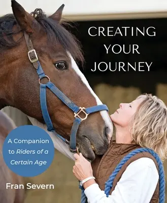 Creando tu viaje: Un compañero para jinetes de cierta edad - Creating Your Journey: A Companion to Riders of a Certain Age