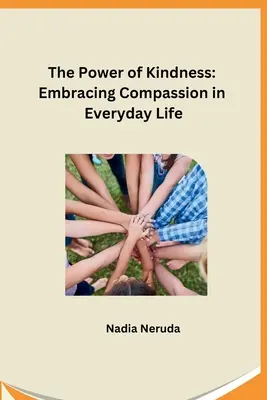 El poder de la bondad: Adoptar la compasión en la vida cotidiana - The Power of Kindness: Embracing Compassion in Everyday Life