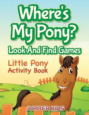 ¿Dónde está mi poni? Juegos de buscar y encontrar: Libro de actividades Little Pony - Where's My Pony? Look And Find Games: Little Pony Activity Book