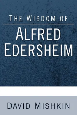 La sabiduría de Alfred Edersheim: Recolecciones de un erudito judeo-cristiano del siglo XIX - The Wisdom of Alfred Edersheim: Gleanings from a 19th Century Jewish Christian Scholar