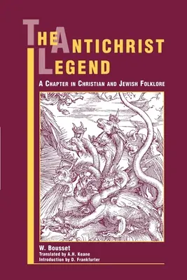 La leyenda del Anticristo: Un capítulo del folclore cristiano y judío - The Antichrist Legend: A Chapter in Christian and Jewish Folklore