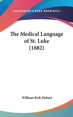 El lenguaje médico de San Lucas (1882) - The Medical Language of St. Luke (1882)