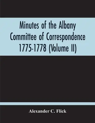 Actas del Comité de Correspondencia de Albany 1775-1778; Actas del Comité de Schenectady 1775-1779 e índice - Minutes Of The Albany Committee Of Correspondence 1775-1778; Minutes Of The Schenectady Committee 1775-1779 And Index