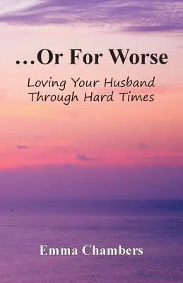 ...Or For Worse: Amar a su marido en tiempos difíciles - ...Or For Worse: Loving Your Husband Through Hard Times