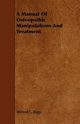 Manual de manipulaciones y tratamiento osteopático - A Manual Of Osteopathic Manipulations And Treatment