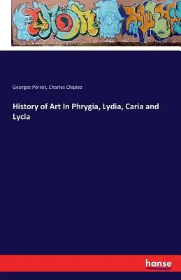 Historia del arte en Frigia, Lidia, Caria y Licia - History of Art In Phrygia, Lydia, Caria and Lycia