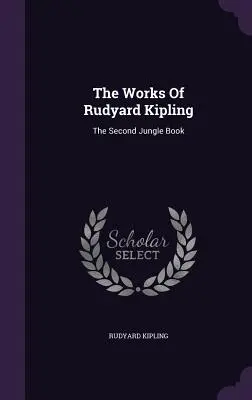 Las obras de Rudyard Kipling: El Segundo Libro De La Selva - The Works Of Rudyard Kipling: The Second Jungle Book