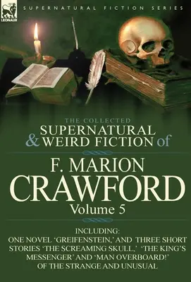 La colección de ficción sobrenatural y extraña de F. Marion Crawford: Volume 5-Including One Novel 'Greifenstein, ' and Three Short Stories 'The Screami - The Collected Supernatural and Weird Fiction of F. Marion Crawford: Volume 5-Including One Novel 'Greifenstein, ' and Three Short Stories 'The Screami