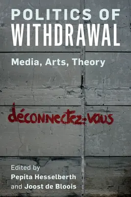 Política de repliegue: Medios de comunicación, arte y teoría - Politics of Withdrawal: Media, Arts, Theory