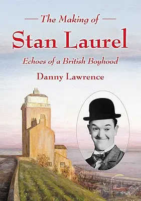 La formación de Stan Laurel: ecos de una infancia británica - The Making of Stan Laurel: Echoes of a British Boyhood