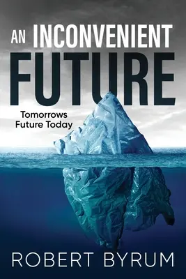 Un futuro incómodo: El futuro de mañana, hoy - An Inconvenient Future: Tomorrows Future Today