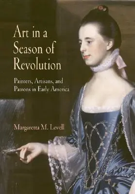 Art in a Season of Revolution: Pintores, artesanos y mecenas en la América primitiva - Art in a Season of Revolution: Painters, Artisans, and Patrons in Early America