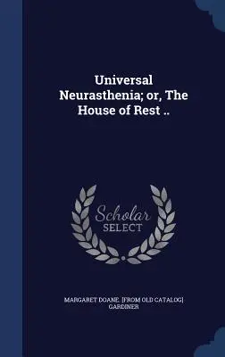 Neurastenia universal; o, La casa del descanso .. - Universal Neurasthenia; or, The House of Rest ..