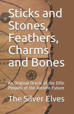 Palos y piedras, plumas, amuletos y huesos: Un Oráculo Original de los Pueblos Elfos del Antiguo Futuro - Sticks and Stones, Feathers, Charms and Bones: An Original Oracle of the Elfin Peoples of the Ancient Future