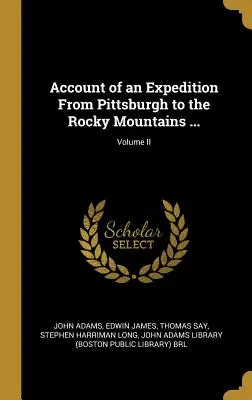 Relato de una expedición desde Pittsburgh a las Montañas Rocosas ...; Volumen II - Account of an Expedition From Pittsburgh to the Rocky Mountains ...; Volume II