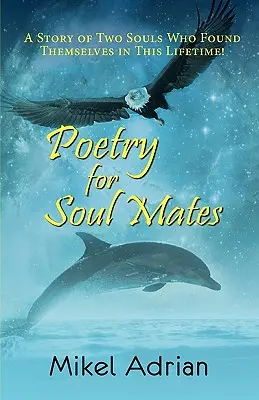 Poesía para almas gemelas: la historia de dos almas que se encontraron en esta vida - Poetry for Soul Mates, a Story of Two Souls Who Found Themselves in This Lifetime!