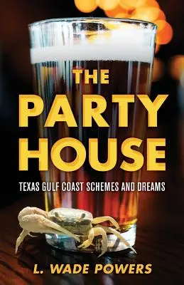 La casa de la fiesta: Esquemas y sueños en la costa del golfo de Texas - The Party House: Texas Gulf Coast Schemes and Dreams