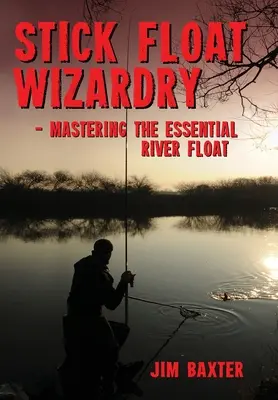 Hechicería con flotadores de varilla - Stick Float Wizardry