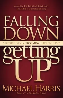 Caerse y levantarse: Una historia de superación para vivir - Falling Down Getting Up: A Story of Overcoming Life to Live