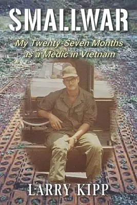 Smallwar Mis veintisiete meses como médico en Vietnam - Smallwar: My Twenty-Seven Months as a Medic in Vietnam