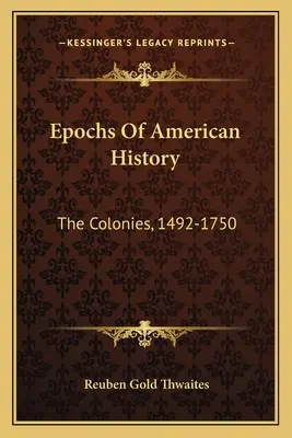 Épocas de la Historia Americana: Las colonias, 1492-1750 - Epochs Of American History: The Colonies, 1492-1750