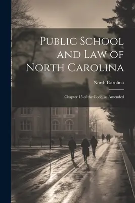 Escuela Pública y Ley de Carolina del Norte: Capítulo 15 del Código, en su versión modificada - Public School and Law of North Carolina: Chapter 15 of the Code, as Amended
